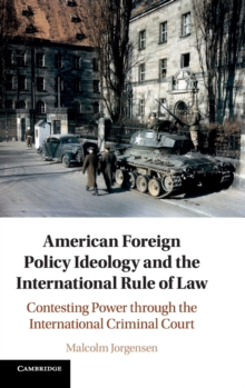 American Foreign Policy Ideology and the International Rule of Law: Contesting Power through the International Criminal Court