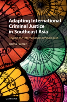 Image for Adapting international criminal justice in Southeast Asia  : beyond the International Criminal Court