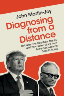 Image for Diagnosing from a distance  : debates over libel law, media, and psychiatric ethics from Barry Goldwater to Donald Trump