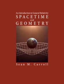 Image for Spacetime and geometry  : an introduction to general relativity