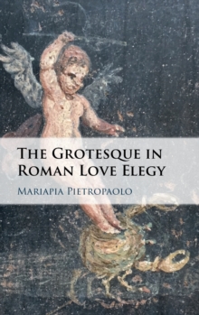 Grotesque in Roman Love Elegy