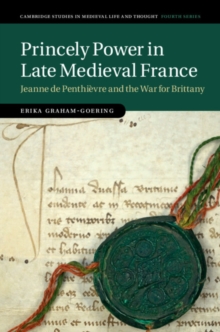 Image for Princely power in late medieval France  : Jeanne de Penthiáevre and the War for Brittany