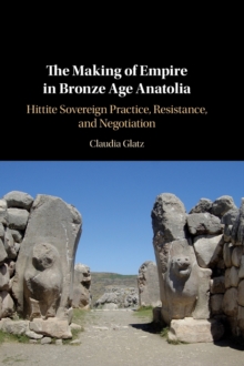 Making of Empire in Bronze Age Anatolia