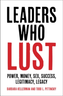 Image for Leaders who lust  : power, money, sex, success, legitimacy, legacy