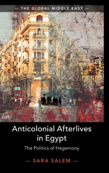 Anticolonial Afterlives in Egypt: The Politics of Hegemony