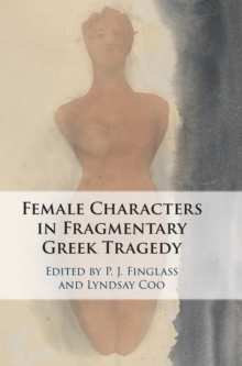 Image for The female characters of fragmentary Greek tragedy