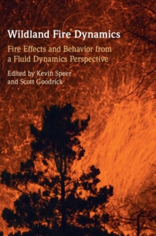 Image for Wildland fire dynamics  : fire effects and behavior from a fluid dynamics perspective