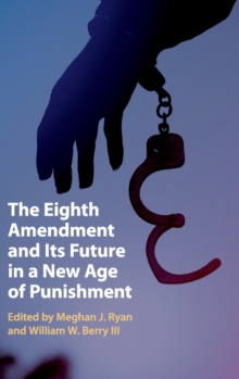 Eighth Amendment and Its Future in a New Age of Punishment