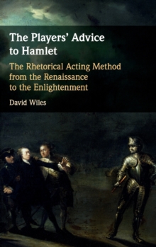 Image for The players' advice to Hamlet  : the rhetorical acting method from the Renaissance to the Enlightenment