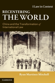 Image for Recentering the world  : China and the transformation of international law