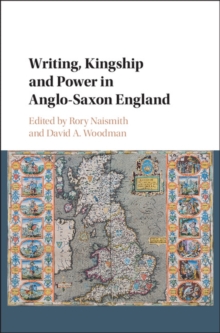 Image for Writing, Kingship and Power in Anglo-Saxon England