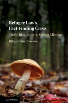 Image for Refugee law's fact-finding crisis: truth, risk, and the wrong mistake