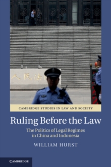 Image for Ruling before the law: the politics of legal regimes in China and Indonesia