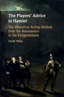 Image for Players' Advice to Hamlet: The Rhetorical Acting Method from the Renaissance to the Enlightenment