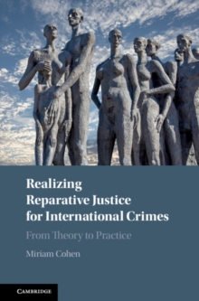 Image for Realizing Reparative Justice for International Crimes: From Theory to Practice