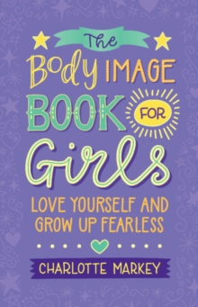 Image for The body image book for girls: love yourself and grow up fearless