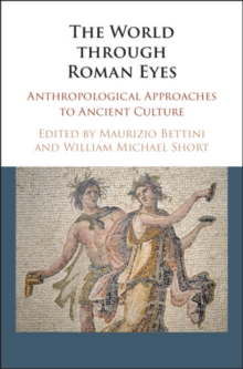 Image for The World Through Roman Eyes: Anthropological Approaches to Ancient Culture