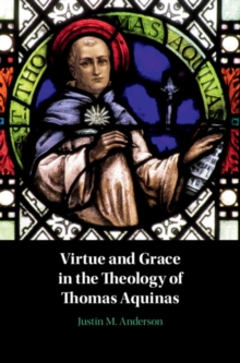 Image for Virtue and Grace in the Theology of Thomas Aquinas