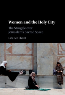 Image for Women and the Holy City: The Struggle Over Jerusalem's Sacred Space