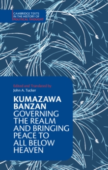Image for Kumazawa Banzan: Governing the Realm and Bringing Peace to All Below Heaven