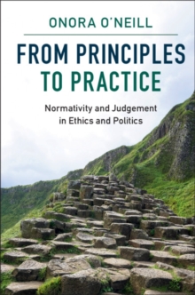 Image for From principles to practice: normativity and judgement in ethics and politics