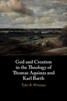 Image for God and Creation in the Theology of Thomas Aquinas and Karl Barth