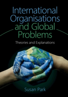Image for International organisations and global problems: theories and explanations