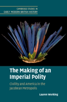 Image for The Making of an Imperial Polity: Civility and America in the Jacobean Metropolis