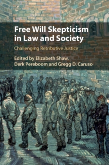 Image for Free Will Skepticism in Law and Society: Challenging Retributive Justice