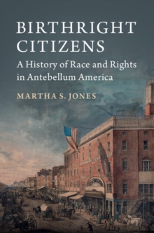 Image for Birthright Citizens: A History of Race and Rights in Antebellum America