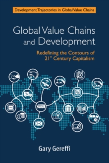 Image for Global value chains and development: redefining the contours of 21st century capitalism