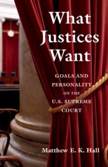 Image for What Justices Want: Goals and Personality on the U.S. Supreme Court