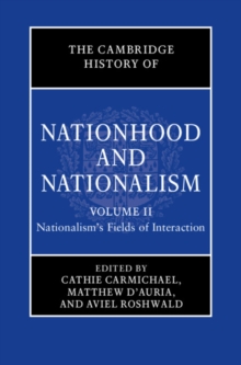 Image for The Cambridge History of Nationhood and Nationalism. Volume 2 Nationalism's Fields of Interaction