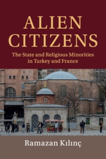 Alien Citizens: The State and Religious Minorities in Turkey and France