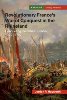 Image for Revolutionary France's war of conquest in the Rhineland  : conquering the natural frontier, 1792-1797