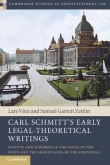 Carl Schmitt’s Early Legal-Theoretical Writings: Statute and Judgment and the Value of the State and the Significance of the Individual