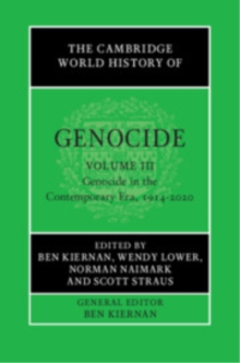 Cambridge World History of Genocide: Volume 3, Genocide in the Contemporary Era, 1914–2020