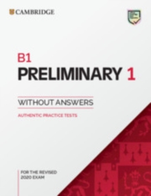 B1 Preliminary 1 for the Revised 2020 Exam Student’s Book without Answers: Authentic Practice Tests