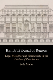 Kant’s Tribunal of Reason: Legal Metaphor and Normativity in the Critique of Pure Reason