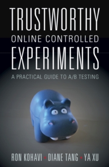 Image for Trustworthy online controlled experiments  : a practical guide to A/B testing