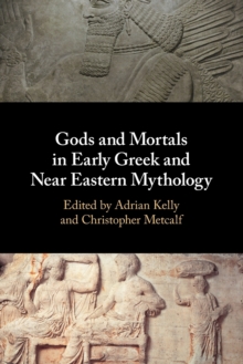 Image for Gods and Mortals in Early Greek and Near Eastern Mythology
