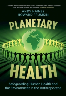 Image for Planetary health  : safeguarding human health and the environment in the Anthropocene