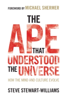 Image for The ape that understood the universe  : how the mind and culture evolve