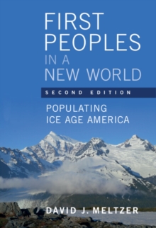 First Peoples in a New World: Populating Ice Age America