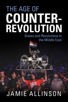 The Age of Counter-Revolution: States and Revolutions in the Middle East