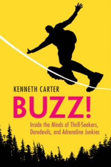 Buzz!: Inside the Minds of Thrill-Seekers, Daredevils, and Adrenaline Junkies