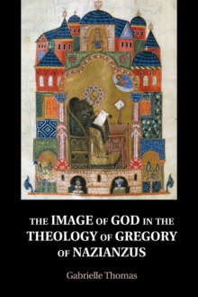 Image for The Image of God in the Theology of Gregory of Nazianzus