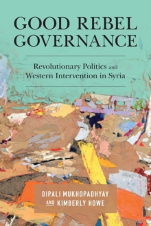 Good Rebel Governance: Revolutionary Politics and Western Intervention in Syria