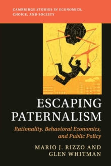 Image for Escaping paternalism  : rationality, behavioral economics, and public policy