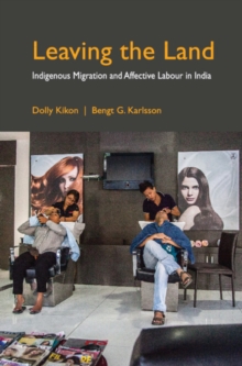 Image for Leaving the land: indigenous migration and affective labour in India